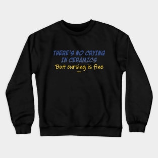 No Crying In Ceramics Multicolor Version Crewneck Sweatshirt